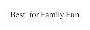 Best for Family Fun